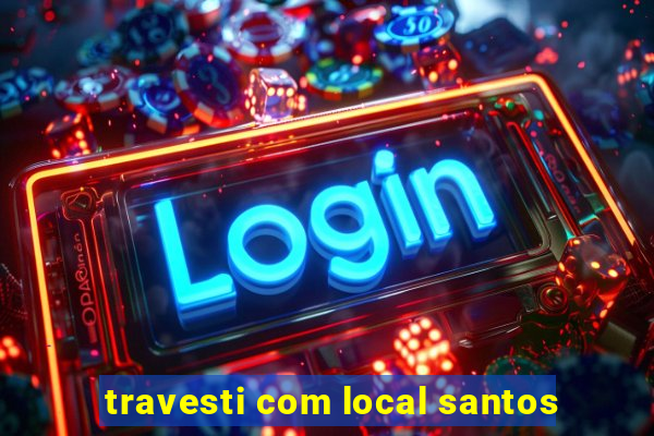 travesti com local santos